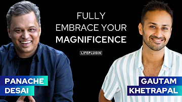 Panache Desai & Gautam Khetrapal: Fully Embrace Your Magnificence