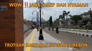 WOW ‼️JADI CAKEP DAN NYAMAN TROTOAR KAWASAN STASIUN CIREBON