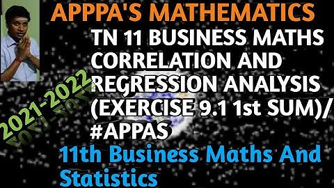 TN 11 BUSINESS MATHS AND STATISTICS CORRELATION AND REGRESSION ANALYSIS (EXERCISE 9.1 FIRST SUM)