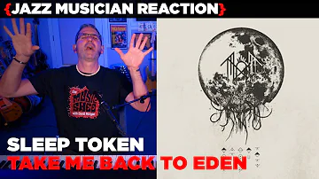 Jazz Musician REACTS | Sleep Token - Take Me Back To Eden | MUSIC SHED EP363