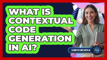 What Is Contextual Code Generation In AI?