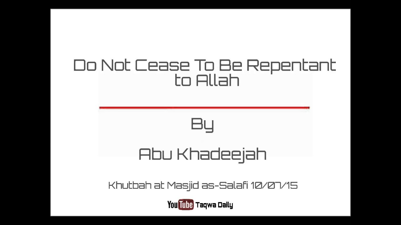 Do Not Cease To Be Repentant by Abu Khadeejah