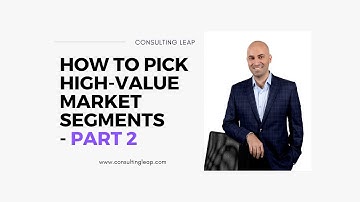 How to Pick High-Value Market Segments - Part 2