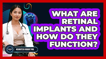 What Are Retinal Implants And How Do They Function? - Neurotech Insight Pro