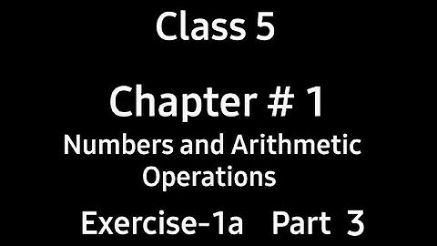Numbers and Arithmetic Operations | Chapter 1 | Ex-1a | Part 3 | Class 5 | Countdown | By Ms. Hiba