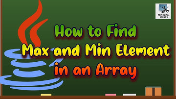 How to find Maximum and Minimum Element in an Array in Java | Arrays in Java