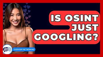 Is OSINT Just Googling? - Everyday-Networking