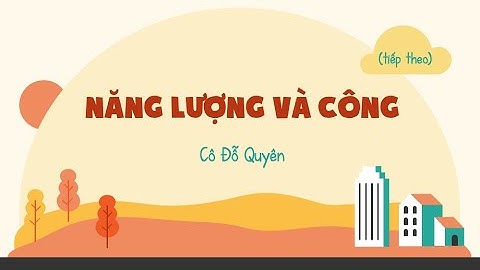 Năng lượng và công (tiếp theo) - Vật lí 10 - OLM.VN