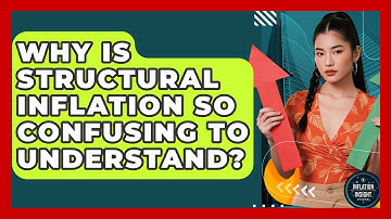 Why Is Structural Inflation So Confusing To Understand? - Inflation Insight Channel