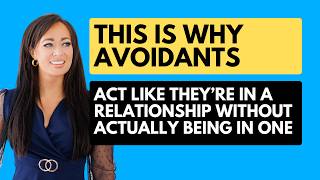 THIS Is Why the Avoidant Wants to Act Like They're In A Relationship