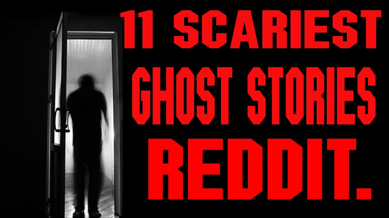 11 Of The Scariest Ghost Stories From Reddit