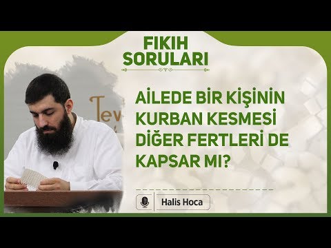 Ailede bir kişinin kurban kesmesi diğer fertleri de kapsar mı? Halis Bayancuk Hoca