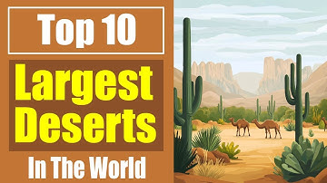 Top 10 Largest Deserts in the World | Exploring the Biggest Deserts on Earth