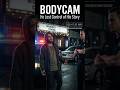 Bodycam: He Lost Control of His Story