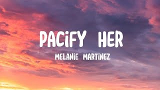 Melanie Martinez - Pacify Her ( Lyrics )