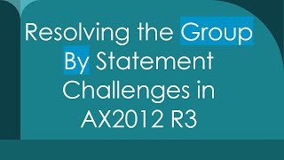 Resolving the Group By Statement Challenges in AX2012 R3 Net Worth
