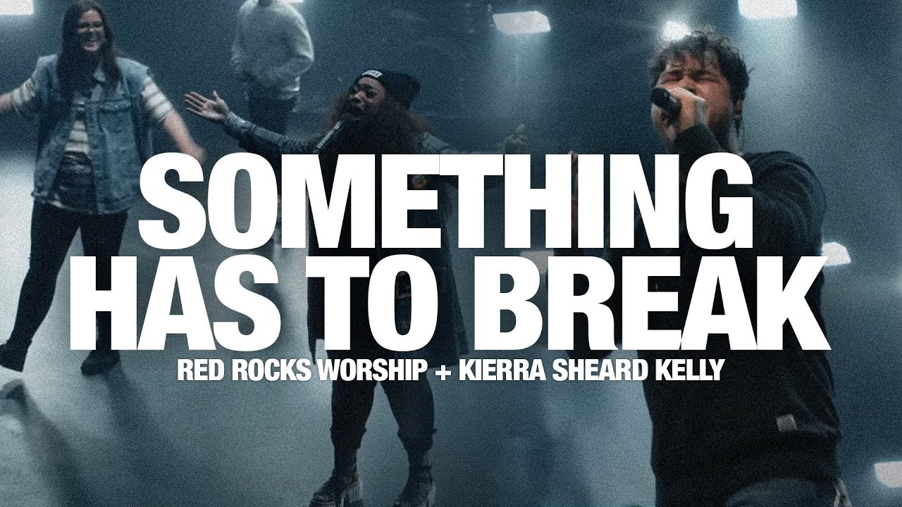 RED ROCKS WORSHIP + KIERRA SHEARD KELLY: Something Has to Break: Live