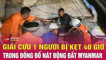 Giải cứu một người sau 40 giờ kẹt trong đống đổ nát sau động đất tại Myanmar | Tin24h