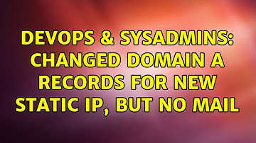 DevOps & SysAdmins: Changed domain A records for new static ip, but no mail (2 Solutions!!)