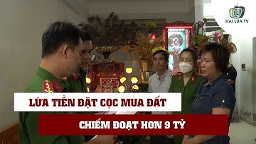 BẮT ĐỐI TƯỢNG LỪA NHẬN TIỀN ĐẶT CỌC MUA ĐẤT, CHIẾM ĐOẠT HƠN 9 TỶ ĐỒNG