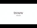 How to Pronounce "Trouw"