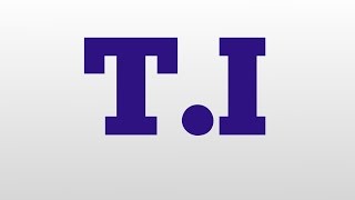 T.I meaning and pronunciation
