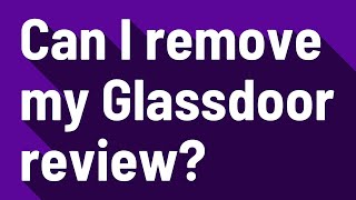 Can I remove my Glassdoor review?