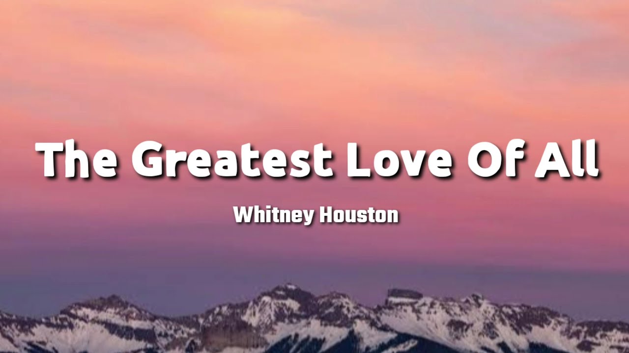 Whitney Houston The Greatest Love Of All Lyrics YouTube whitney-houston-the-greatest-love-of-all-lyrics-youtube