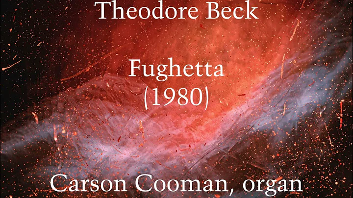Theodore Beck  Fughetta (1980) for organ