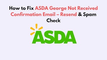 How to Fix ASDA George Not Received Confirmation Email – Resend & Spam Check