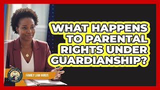 What Happens To Parental Rights Under Guardianship