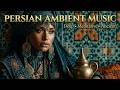 Persian Ambient Meditation Focus Deep Trance Journey Ancient Iranian Soundscapes 