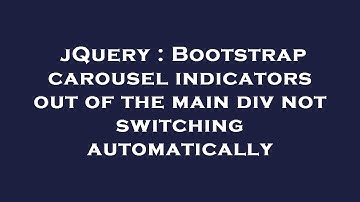 jQuery : Bootstrap carousel indicators out of the main div not switching automatically