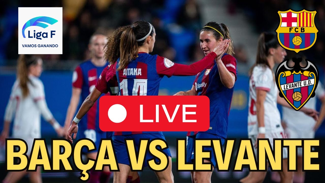 ⚽️FC BARCELONA FEMENINO VS LEVANTE EN DIRECTO🏆LIGA F **GRATIS** EN ...