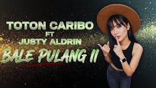 Bale Pulang II – Toton Caribo ft Justy Aldrin | Lagu Perantau Penuh Emosi dan Makna