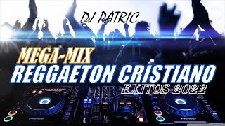 MEGAMIX REGGAETON CRISTIANO EXITOS 2022 / DJ PATRIC /MANNY MONTES/ALEX ZURDO/FUNKY/REDIMI2/ Y MAS..