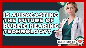 Is Auracasting The Future Of Public Hearing Technology? - Everyday Hearing Help