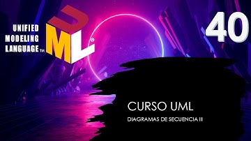 Curso UML. Diagramas de secuencia III. Vídeo 40