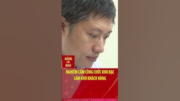 Nghiêm cấm công chức Kho bạc làm khó khách hàng #shorts