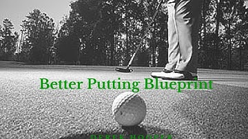 Secrets to Great Putting - Better Putting Blueprint