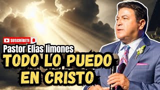 Todo lo puedo en cristo | Prédica Pastor Elías Limones