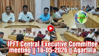 IPFT Central Executive Committee (CEC) Meeting held on 16 May 2026 at Agartala