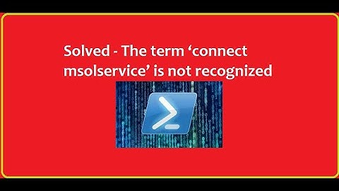 How to resolve The term ‘connect msolservice’ is not recognized