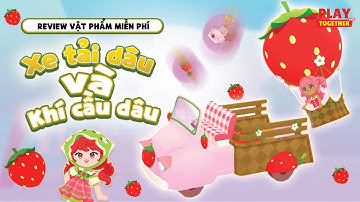 PLAY TOGETHER VNG | PHƯƠNG TIỆN MIỄN PHÍ XE TẢI VÀ KHÍ CẦU DÂU TÂY TRONG SỰ KIỆN NÔNG TRẠI DÂU TÂY