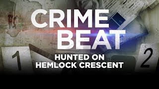 Crime Beat Podcast: Hunted on Hemlock Crescent | S5 E2