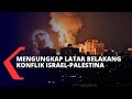 Pengamat Hubungan Internasional Ungkap Deretan Fakta dan Latar Belakang Konflik Israel-Palestina