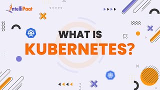 Kubernetes | What Is Kubernetes | Kubernetes In DevOps | Kubernetes In 4 Minutes | Intellipaat