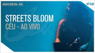 Video thumbnail of "Céu - Streets Bloom (Ao Vivo) [Áudio Oficial]"