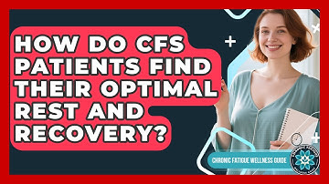 How Do CFS Patients Find Their Optimal Rest And Recovery? - Chronic Fatigue Wellness Guide