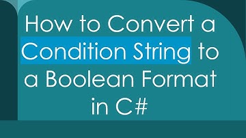 How to Convert a Condition String to a Boolean Format in C#